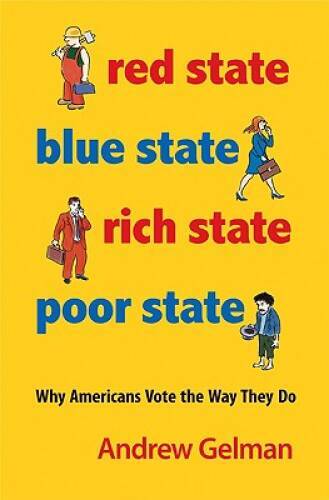 Red State, Blue State, Rich State, Poor State: Why Americans Vote the Way – GOOD