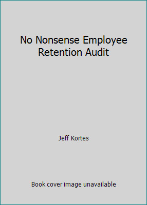 No Nonsense Employee Retention Audit by Jeff Kortes