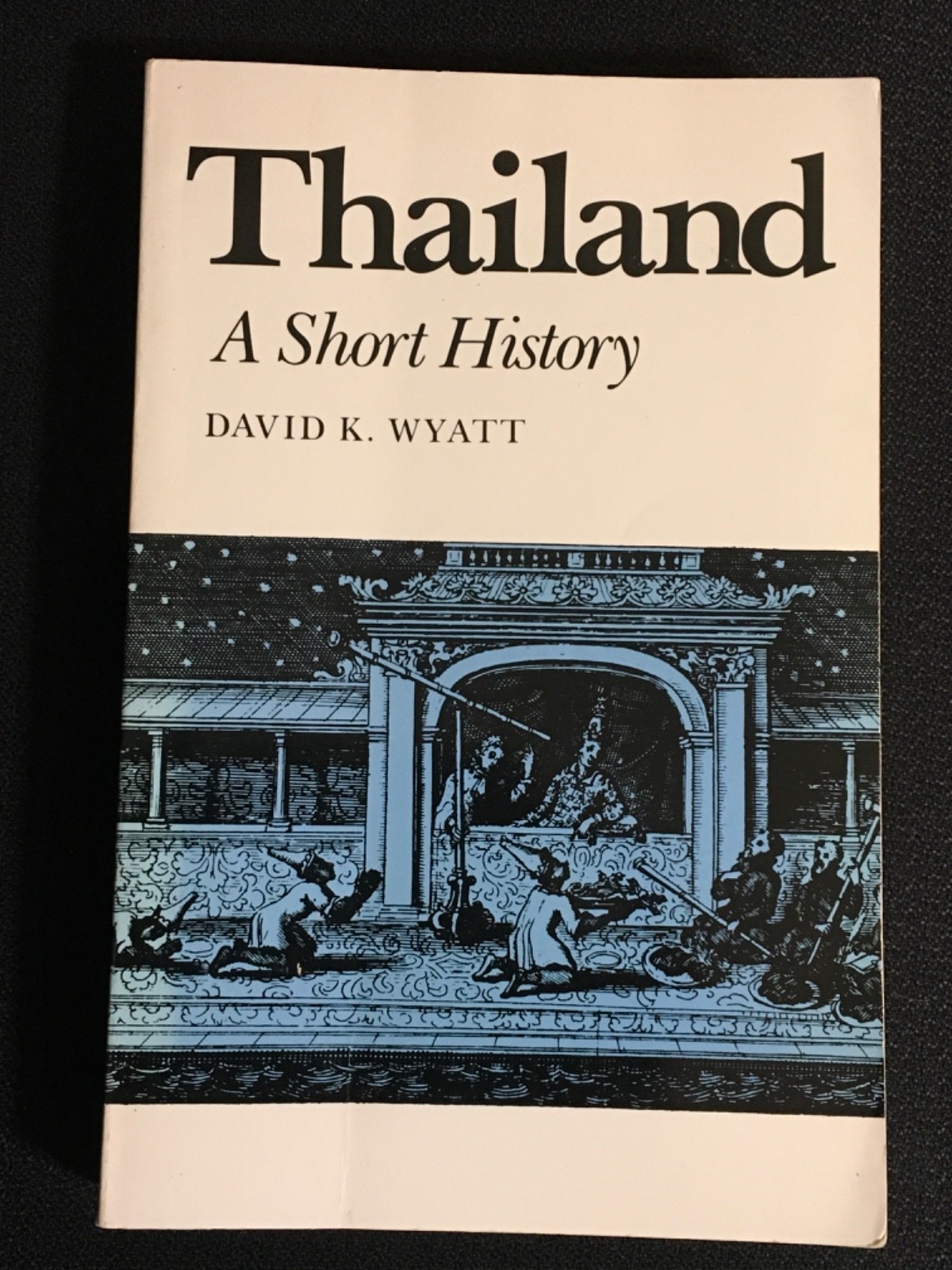 THAILAND Short History by David K. Wyatt Thai History Culture Yale U UNUSED PB