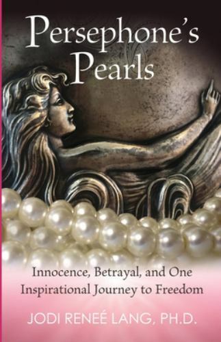Persephone’s Pearls: Innocence, Betrayal, and One Inspirational Journey to…