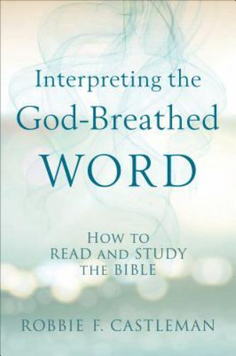 Interpreting the God-Breathed Word: How to Read and Study the Bible by Robbie F