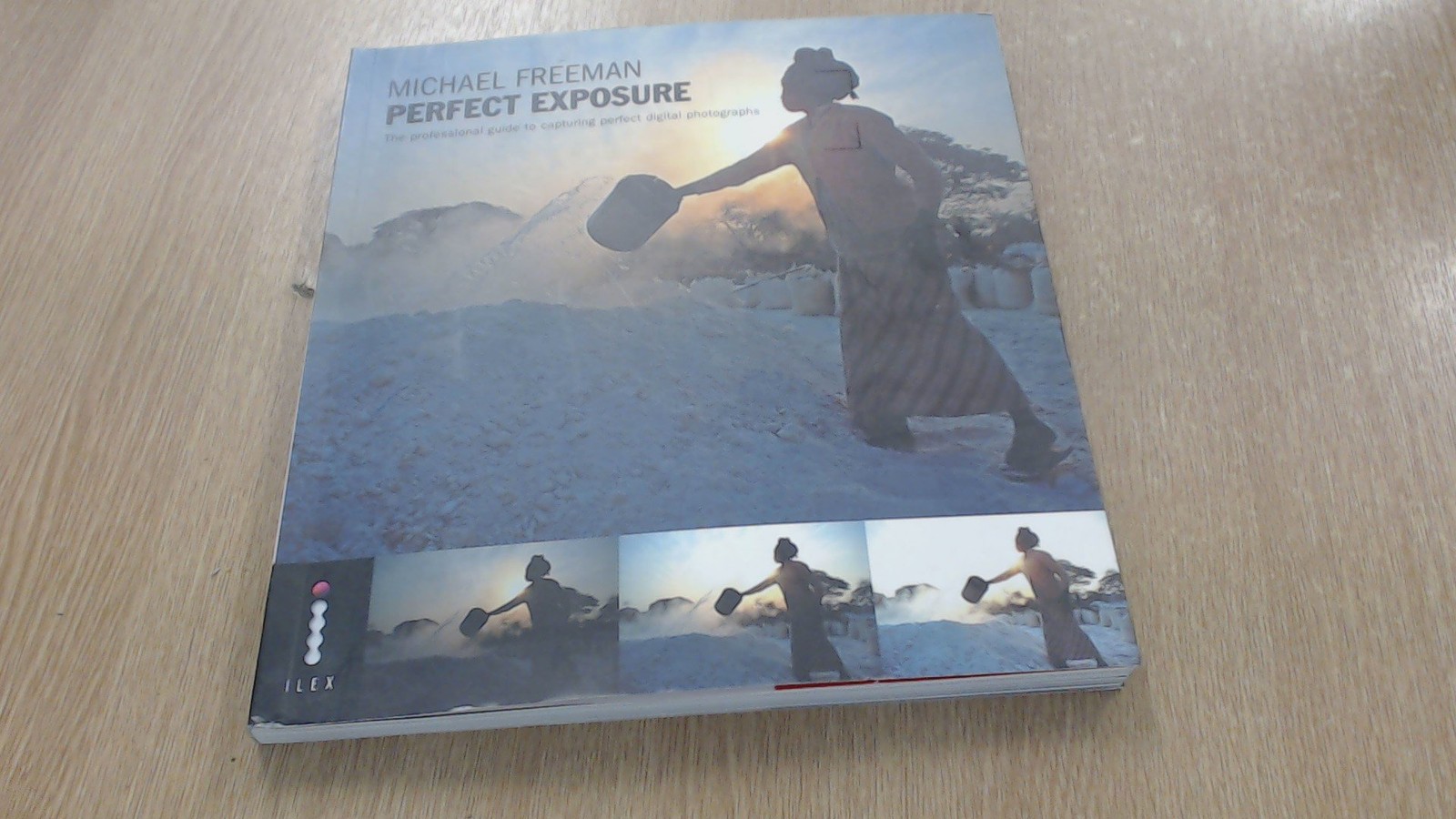 Michael Freeman’s Perfect Exposure: The Professional’s Guide to Capturing Pe…