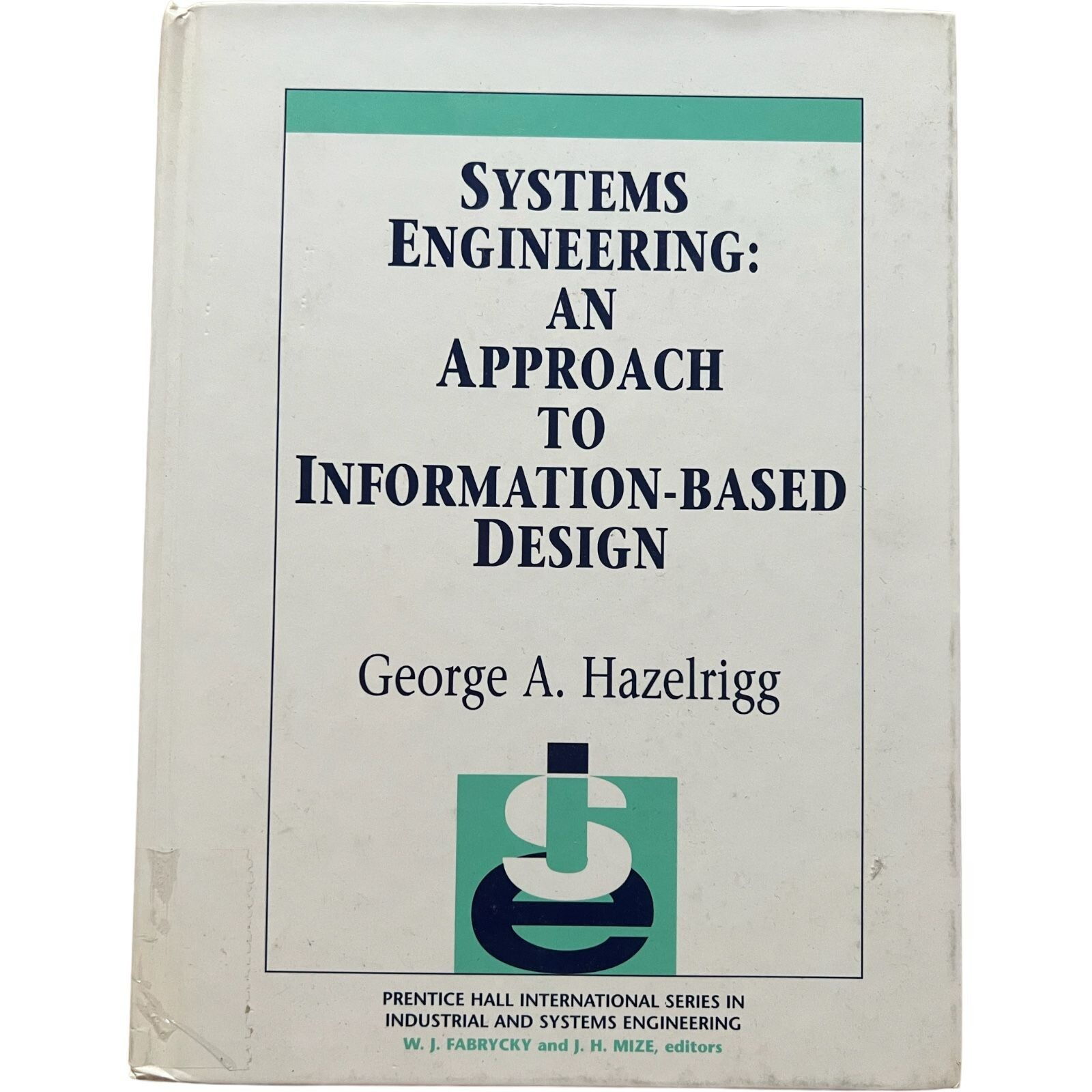 Systems Engineering: Information-Based Design – George Hazelrigg (1996, HC)