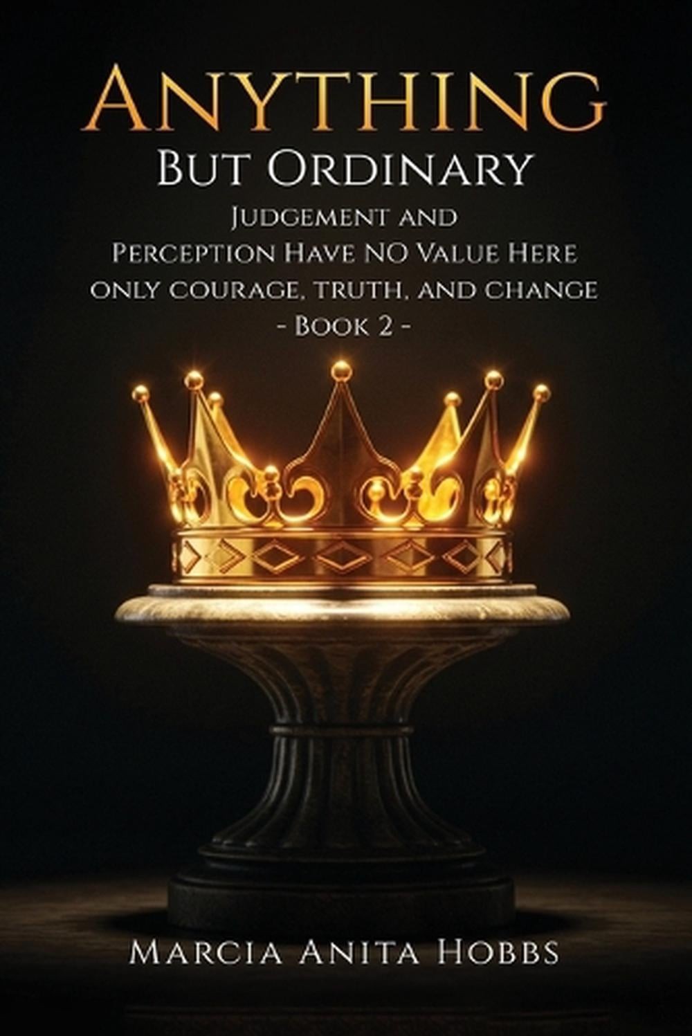 Anything But Ordinary: Judgement and Perception have NO value here. by Marcia An