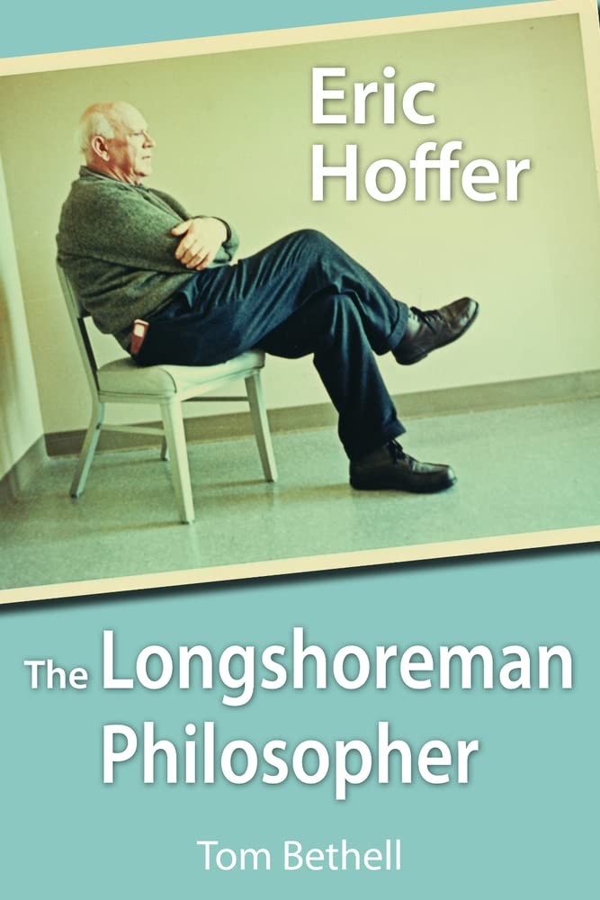 Eric Hoffer: The Longshoreman Philosopher (Hoover Institution Press Publication)