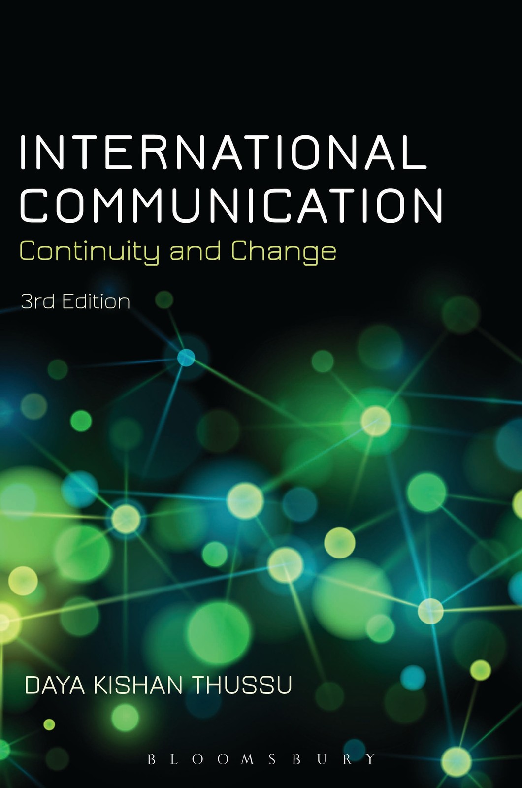 International Communication: Continuity and Change by Thussu, Daya Kishan