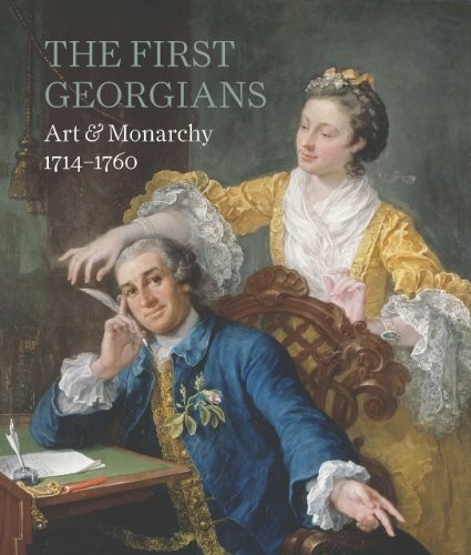 The First Georgians: Art & Monarchy 1714-1760 by Wolf Burchard Hardback Book The